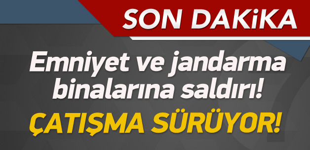 Emniyet ve jandarma binalarına saldırı!