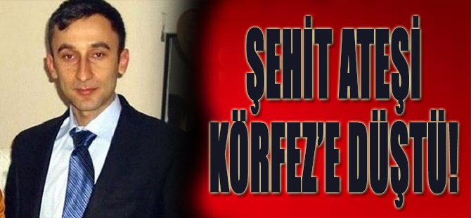 Şehit Ateşi Körfez'e Düştü!