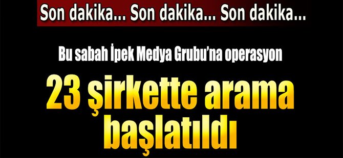 Koza İpek Medya Grubu'na operasyon