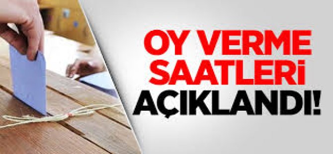 Oy Verme Saatleri Açıklandı!