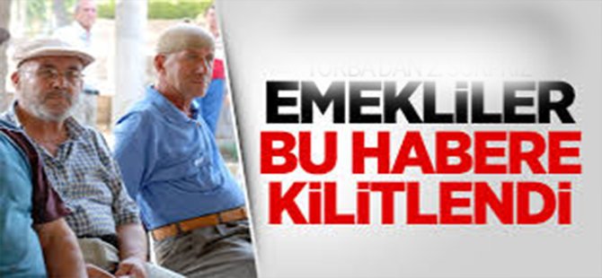 Emekliler Bu Habere Kilitlendi!
