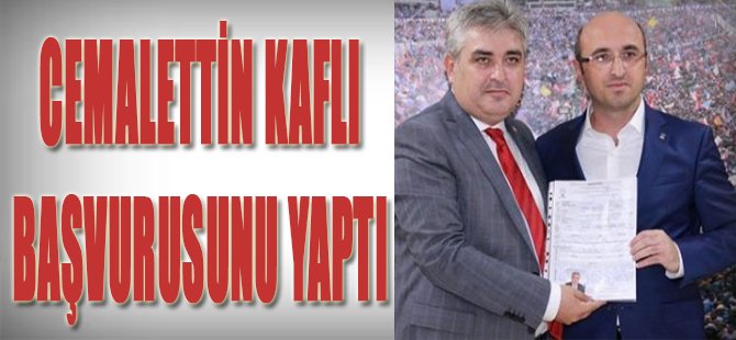 Cemalettin Kaflı Başvurusunu Yaptı