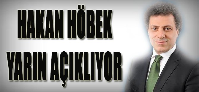 Hakan Höbek Yarın Açıklıyor