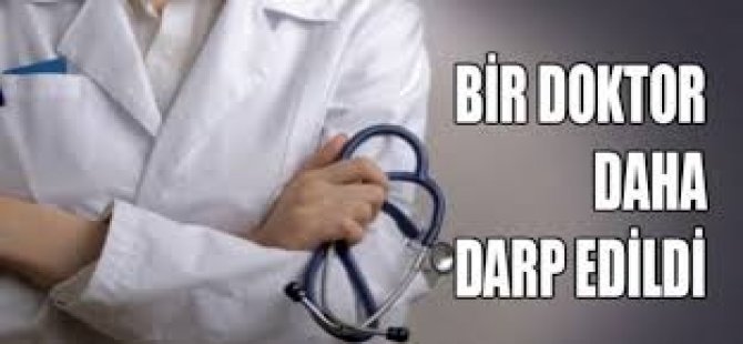 Bir Doktor Daha Darp Edildi!