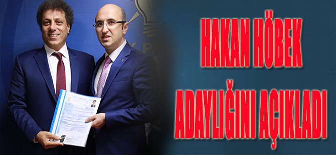 Hakan Höbek Adaylığını Açıkladı