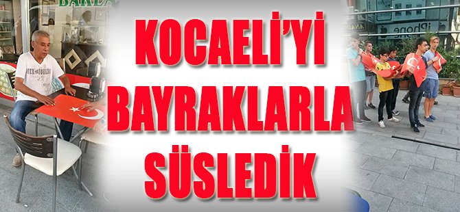 Kocaeli'yi Bayraklarla Süsledik