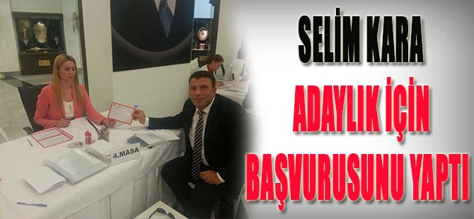 Selim Kara Adaylık İçin Başvurusunu Yaptı
