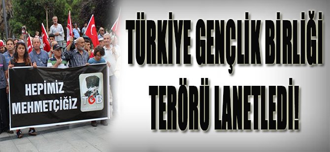 Türkiye Gençlik Birliği, terörü lanetledi