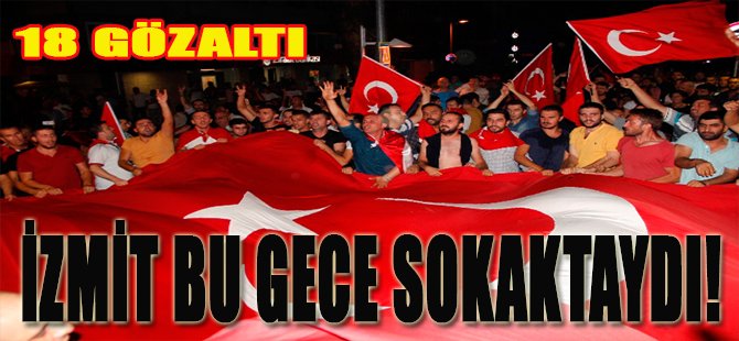 İzmit Bu Gece Sokaktaydı!