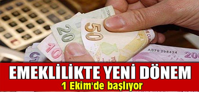 Emeklilikte yeni dönem 1 Ekim'de başlıyor