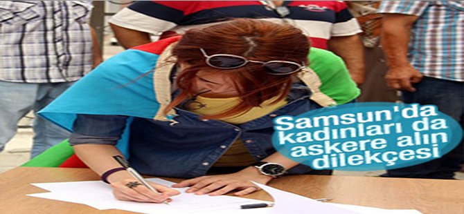 Samsun'da kadınlar askere gitmek için dilekçe verdi