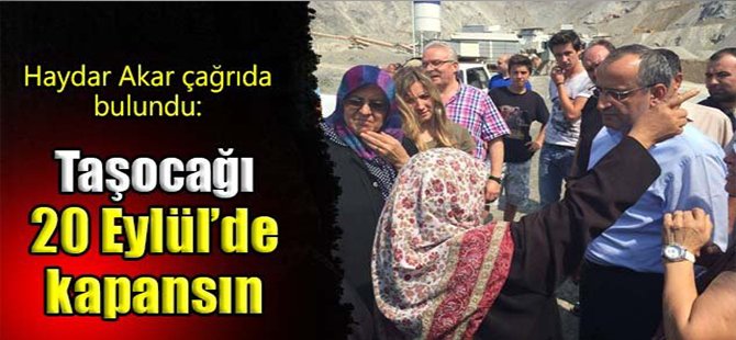 Haydar Akar: “Taşocağı 20 Eylül’de kapansın”