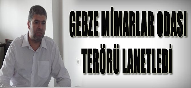 Gebze Mimarlar Odası Terörü Lanetledi