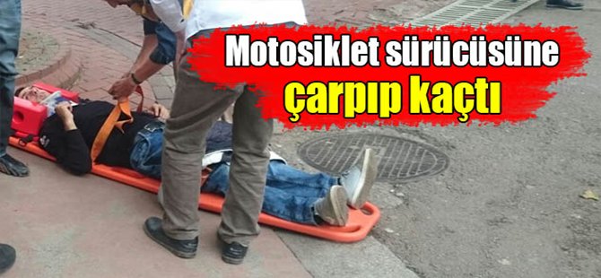 Motosiklet sürücüsüne çarpıp kaçtı