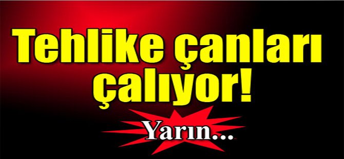 Tehlike Çanları Çalıyor!