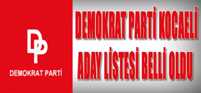 Demokrat Parti Kocaeli Aday Listesi Belli Oldu