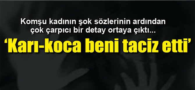 "Karı - Koca Beni Taciz Ettiler"