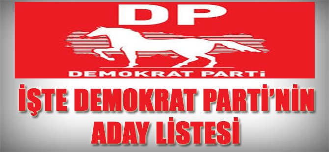 İşte Demokrat Parti'nin Aday Listesi
