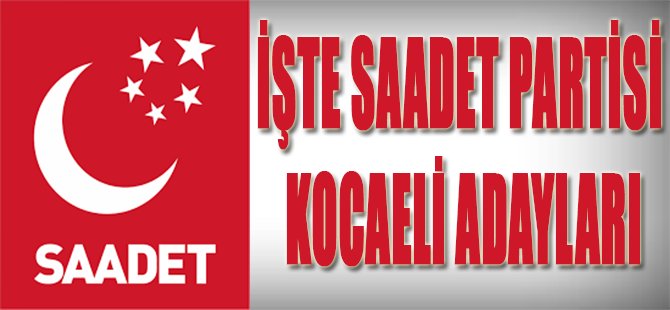 İşte Saadet Partisi Kocaeli Adayları