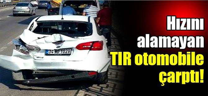 Hızını alamayan TIR otomobile çarptı!