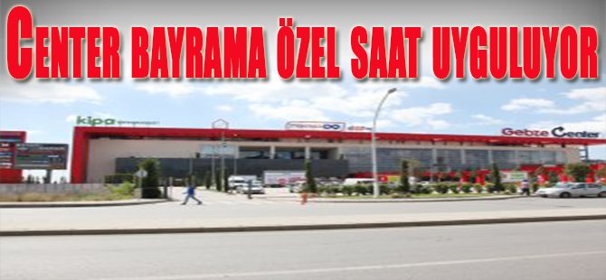 Center bayrama özel saat uyguluyor