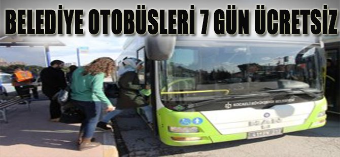 BELEDİYE OTOBÜSLERİ 7 GÜN ÜCRETSİZ