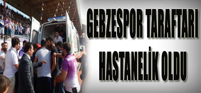 Gebzespor Taraftarı Hastanelik Oldu