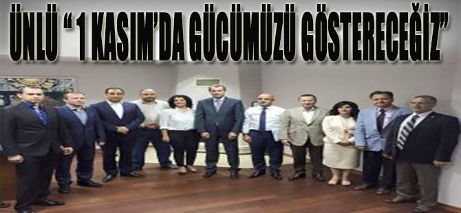 Ünlü " 1 Kasım'da Gücümüzü Göstereceğiz"