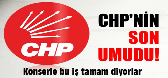 CHP'nin son umudu!