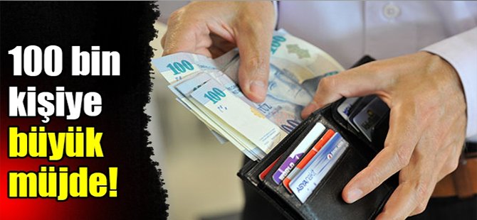 100 bin kişiye büyük müjde!