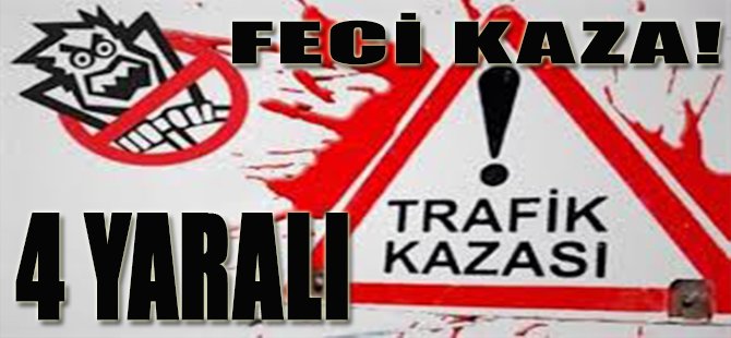 Feci Kaza!  4 Yaralı