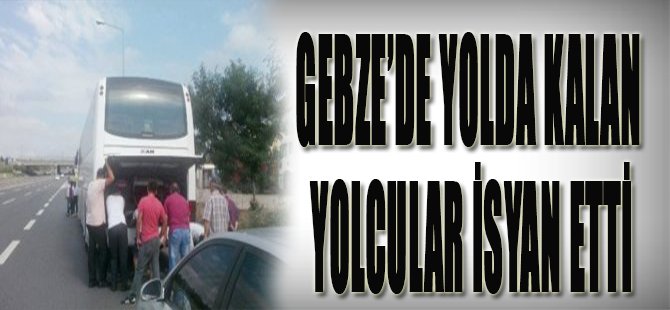 Gebze'de Yolda Kalan Yolcular İsyan Etti