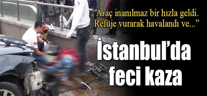 İstanbul’da feci kaza: 1 ölü, 3 yaralı