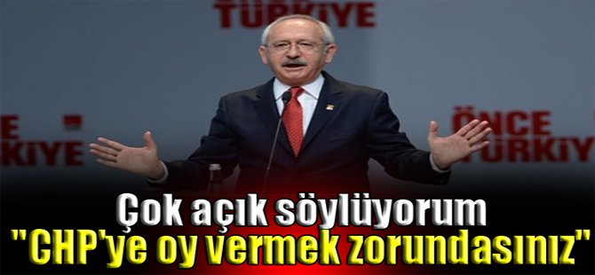 "CHP'ye oy vermek zorundasınız"