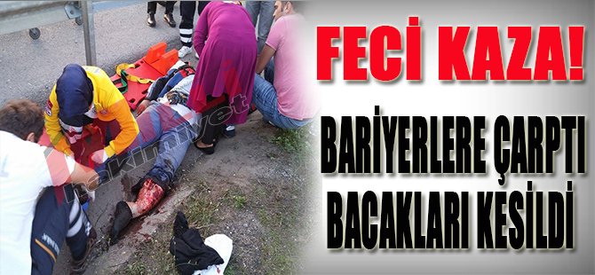 Feci Kaza! Bariyerlere Çarptı, Bacakları Kesildi