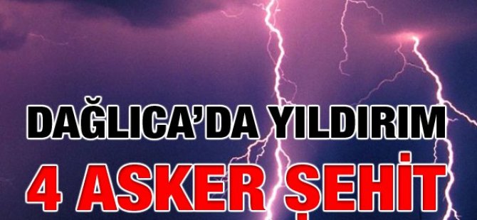 Dağlıca'da yıldırım düştü, 4 Şehit