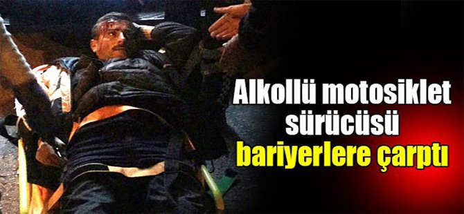 Alkollü motosiklet sürücüsü bariyerlere çarptı