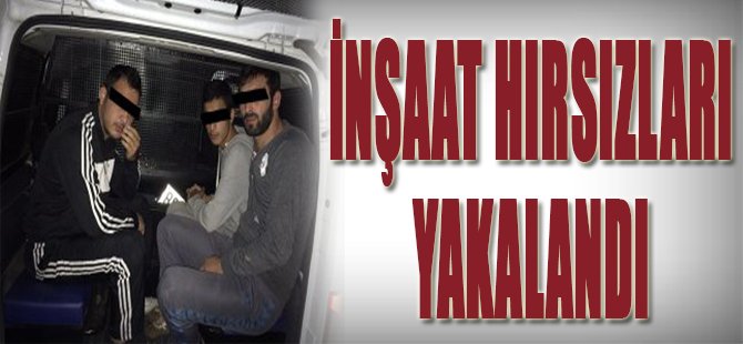 İnşaat Hırsızları Yakalandı