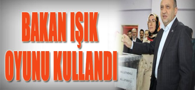 Bakan Işık Oyunu Kullandı
