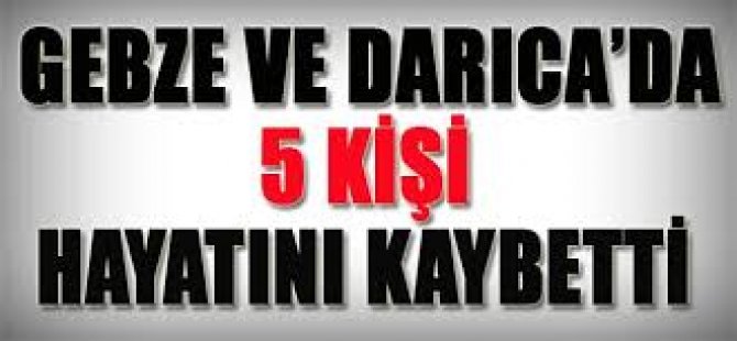 Gebze ve Darıca'da 5 Kişi Vefat Etti