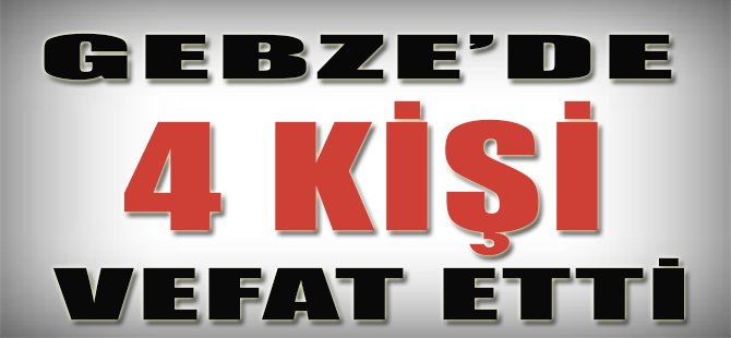 Gebze'de 4 Kişi Vefat Etti