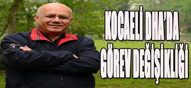 Kocaeli DHA'da Görev Değişikliği