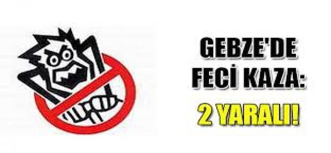 Gebze'de Feci Kaza 2 Yaralı