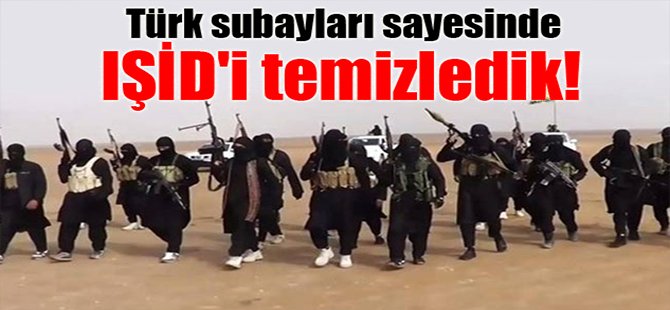 Türk subayları sayesinde IŞİD'i temizledik!