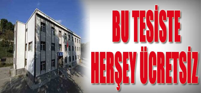 BU TESİSTE HERŞEY ÜCRETSİZ