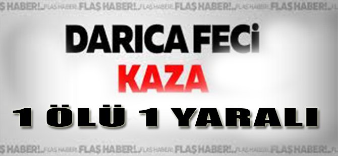 Darıca'da Feci Kaza, 1 Ölü 1 Yaralı