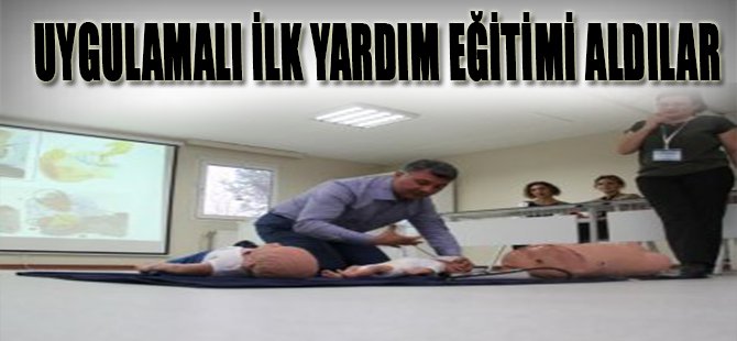 UYGULAMALI İLK YARDIM EĞİTİMİ ALDILAR