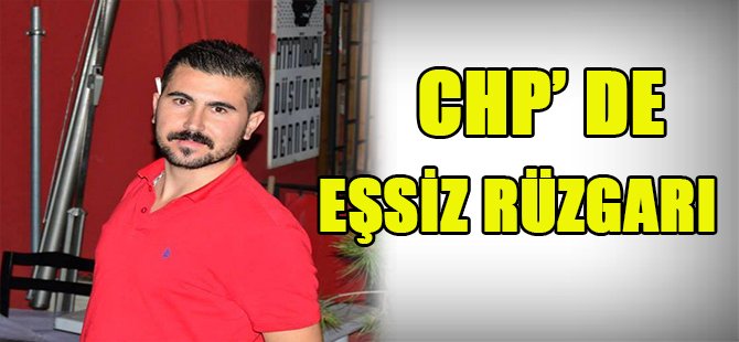 CHP DE EŞSİZ RÜZGARI