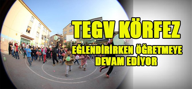 TEGV KÖRFEZ EĞLENDİRİRKEN ÖĞRETMEYE  DEVAM EDİYOR