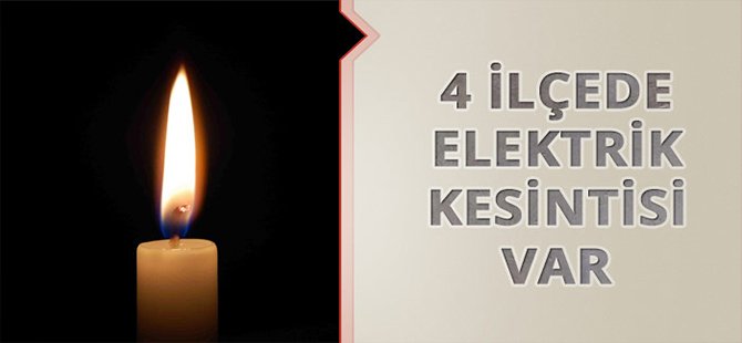 4 İLÇE DE ELEKTRİK KESİNTİSİ VAR
